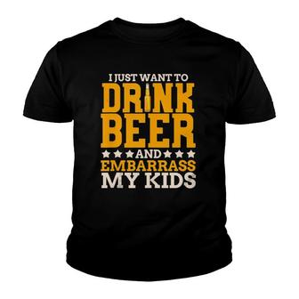I Just Want To Drink Beer And Embarrass My Kids Dad Joke Youth T-shirt | Mazezy