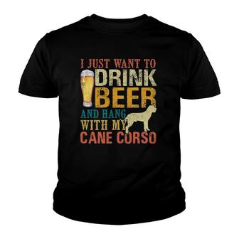 I Just Want To Drink Beer And Hang With My Cane Corso Youth T-shirt | Mazezy