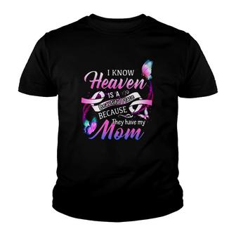 I Know Heaven Is A Beautiful Place Because The Have My Mom Youth T-shirt | Mazezy