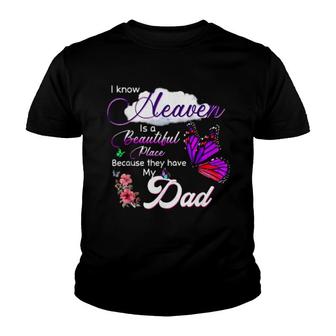 I Know Heaven Is A Beautiful Place Because They Have My Dad Youth T-shirt | Mazezy