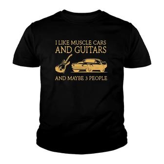 I Like Muscle Cars And Guitars And Maybe 3 People Youth T-shirt | Mazezy