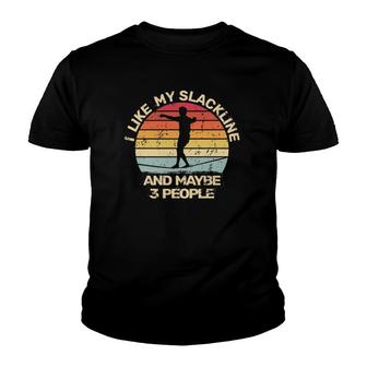 I Like My Slackline And Maybe 3 People Slacking Slacklining Youth T-shirt | Mazezy