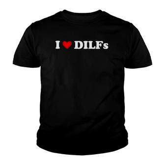 I Love Dilfs I Heart Dilfs Funny Mother's Day Father's Day Youth T-shirt | Mazezy