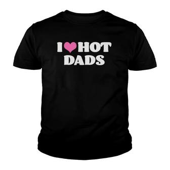 I Love Hot Dads Funny Pink Heart Hot Dad Youth T-shirt | Mazezy