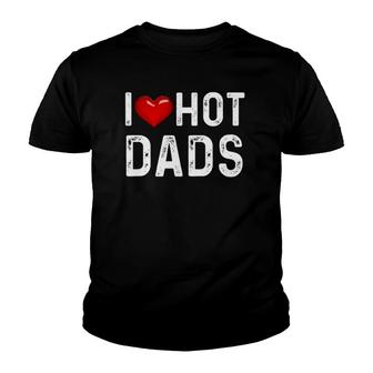 I Love Hot Dads Funny Red Heart Dad Youth T-shirt | Mazezy