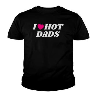 I Love Hot Dadsfathers Day Heart Love Dads Funny Youth T-shirt | Mazezy