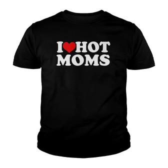 I Love Hot Moms Funny Red Heart Love Moms Premium Youth T-shirt | Mazezy