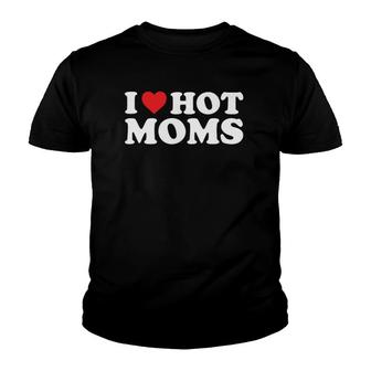 I Love Hot Moms Funny Red Heart Love Moms Youth T-shirt | Mazezy