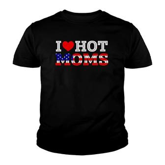 I Love Hot Moms Funny Red Heart Love Mother American Flag Youth T-shirt | Mazezy