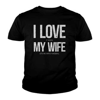 I Love It When My Wife Lets Me Watch Baseball Funny Youth T-shirt - Thegiftio UK