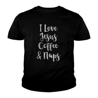 I Love Jesus Coffee And Naps Youth T-shirt | Mazezy