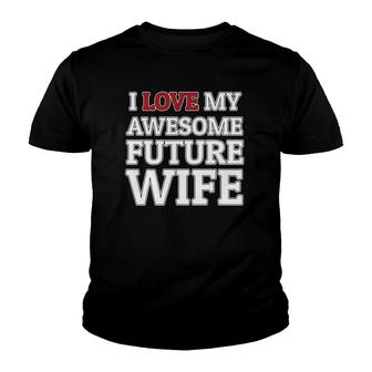 I Love My Awesome Future Wife Funny Groom Or Bride Youth T-shirt | Mazezy