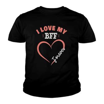 I Love My Bff Forever Bestfriends Youth T-shirt | Mazezy