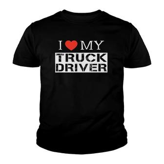 I Love My Truck Driver Trucker Girlfriend Wife Mom Mother Youth T-shirt | Mazezy