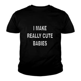 I Make Really Cute Babies Youth T-shirt | Mazezy