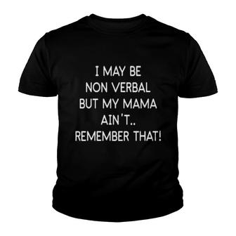 I May Be Non Verbal But My Mama Aint Remember That Youth T-shirt - Thegiftio UK