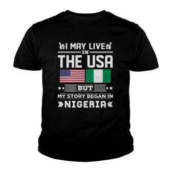 I May Live In Usa But My Story Began In Nigeria Youth T-shirt | Mazezy