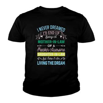 I Never Dreamed I'd End Up Being A Mother In Law Awesome Youth T-shirt | Mazezy
