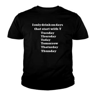 I Only Drink Days Start With Pub Meme Funny Drunk Youth T-shirt | Mazezy