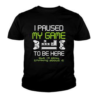 I Paused My Game To Be Here Gamer Funny Paused Game Video Gamer Youth T-shirt - Thegiftio