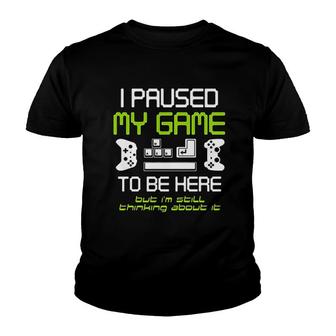 I Paused My Game To Be Here Gamer Funny Paused Game Video Gamer Youth T-shirt - Thegiftio
