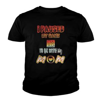 I Paused My Game To Be With Mom Funny Gamer Present Youth T-shirt | Mazezy