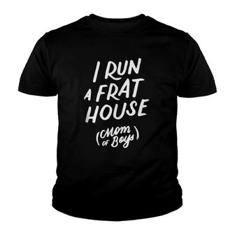 I Run A Frat House Mom Of Boys, Funny Moms Gift, Mothers Day Youth T-shirt | Mazezy