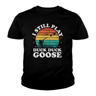 I Still Play Goose Funny Duck Hunting Hunter Men Dad Gift Youth T-shirt | Mazezy
