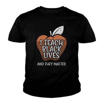 I Teach Black Lives And They Matter African History Teacher Youth T-shirt | Mazezy