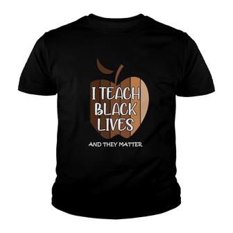 I Teach Black Lives And They Matter Gift Black Teacher Live Youth T-shirt | Mazezy