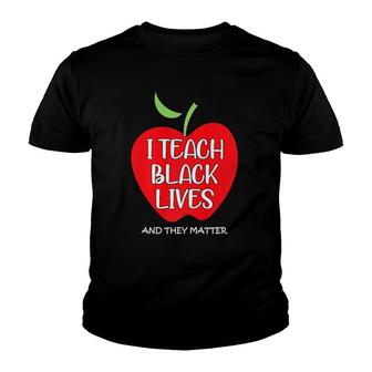 I Teach Black Lives And They Matter Gift Black Teacher Lives Youth T-shirt | Mazezy