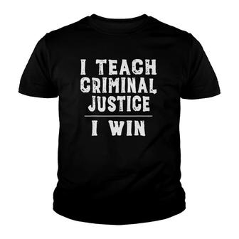 I Teach Criminal Justice, I Win - Funny Teacher Youth T-shirt | Mazezy