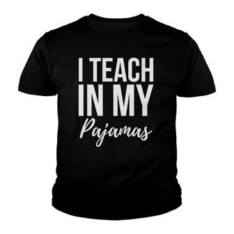 I Teach In My Pajamas Funny Teachers Youth T-shirt | Mazezy