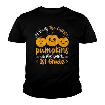 I Teach The Cutest Pumpkins In The Patch 1St Grade Teacher Youth T-shirt | Mazezy
