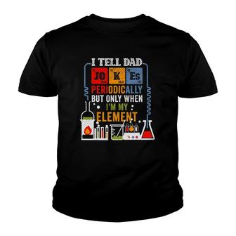I Tell Dad Jokes Periodically Fathers Day Chemistry Lovers Youth T-shirt | Mazezy