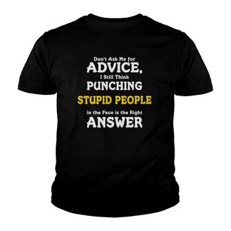 I Think Punching Stupid People In The Face Is The Answer Youth T-shirt | Mazezy