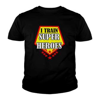 I Train Super Heroes For Teachers Youth T-shirt | Mazezy