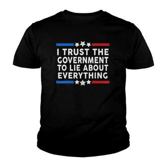 I Trust The Government To Lie About Everything Humor Gift Youth T-shirt | Mazezy