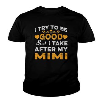 I Try To Be Good But I Take After My Mimi Mothers Day Youth T-shirt | Mazezy
