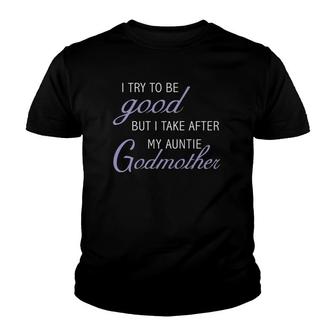 I Try To Be Good But Take After My Godmother Youth T-shirt | Mazezy