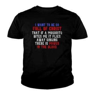 I Want To Be So Full Of Christ Christian Gift Prayer Youth T-shirt | Mazezy