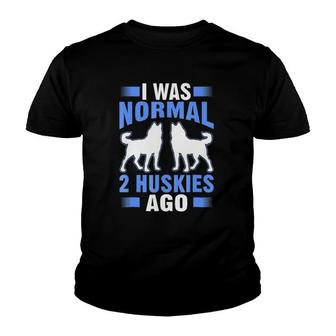 I Was Normal 2 Huskies Ago Funny Gift Youth T-shirt | Mazezy