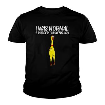 I Was Normal 2 Rubber Chickens Ago, Chick Squishy Animal Pun Youth T-shirt | Mazezy