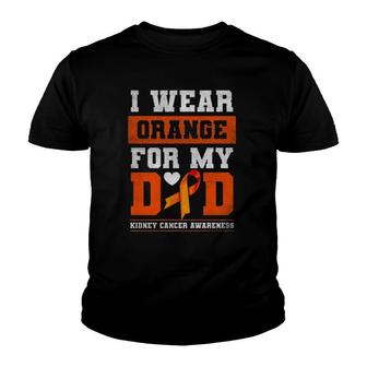 I Wear Orange For My Dad Kidney Cancer Awareness Gift Youth T-shirt | Mazezy
