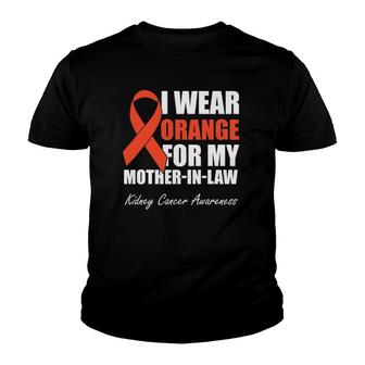 I Wear Orange For My Mother In Law Kidney Cancer Awareness Youth T-shirt | Mazezy