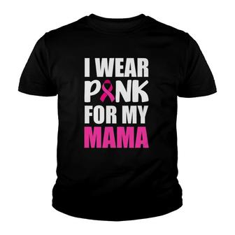 I Wear Pink For My Mama Pink Ribbon Breast Cancer Awareness Youth T-shirt | Mazezy
