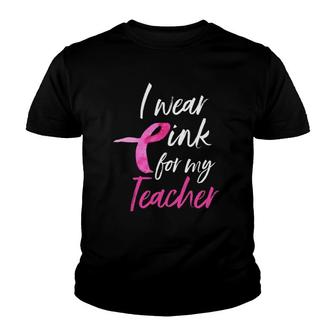 I Wear Pink For My Teacher Breast Cancer Awareness Youth T-shirt | Mazezy