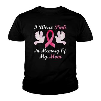 I Wear Pink In Memory Of My Mom Breast Cancer Awareness Youth T-shirt | Mazezy