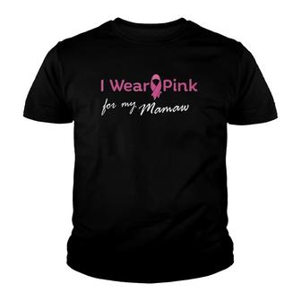I Wear Pink Ribbon For My Mamaw Tee - Breast Cancer Youth T-shirt | Mazezy