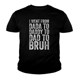I Went From Dada To Daddy To Dad To Bruh Youth T-shirt | Mazezy